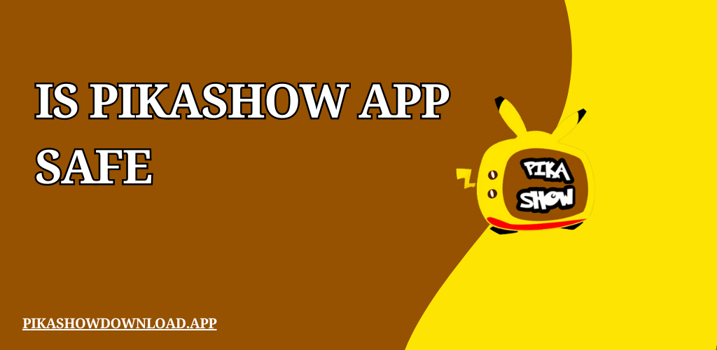 Is PikaShow App Safe